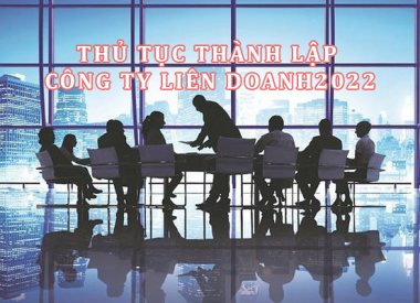 Thủ tục thành lập công ty liên doanh mới nhất 2022