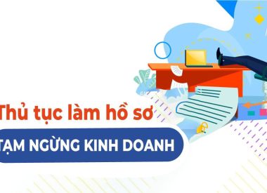Thủ tục làm hồ sơ tạm ngừng kinh doanh – Chi Tiết và Mới Nhất 2022